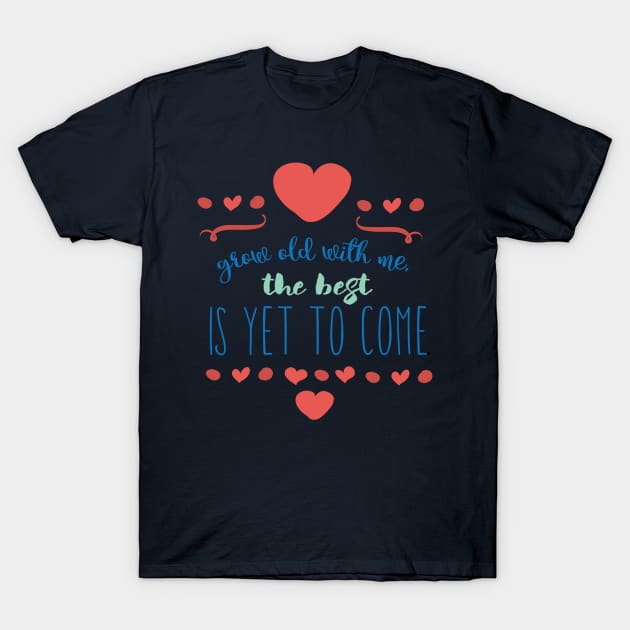 Grow old with me the best is yet to come T-Shirt by TeeBunny17